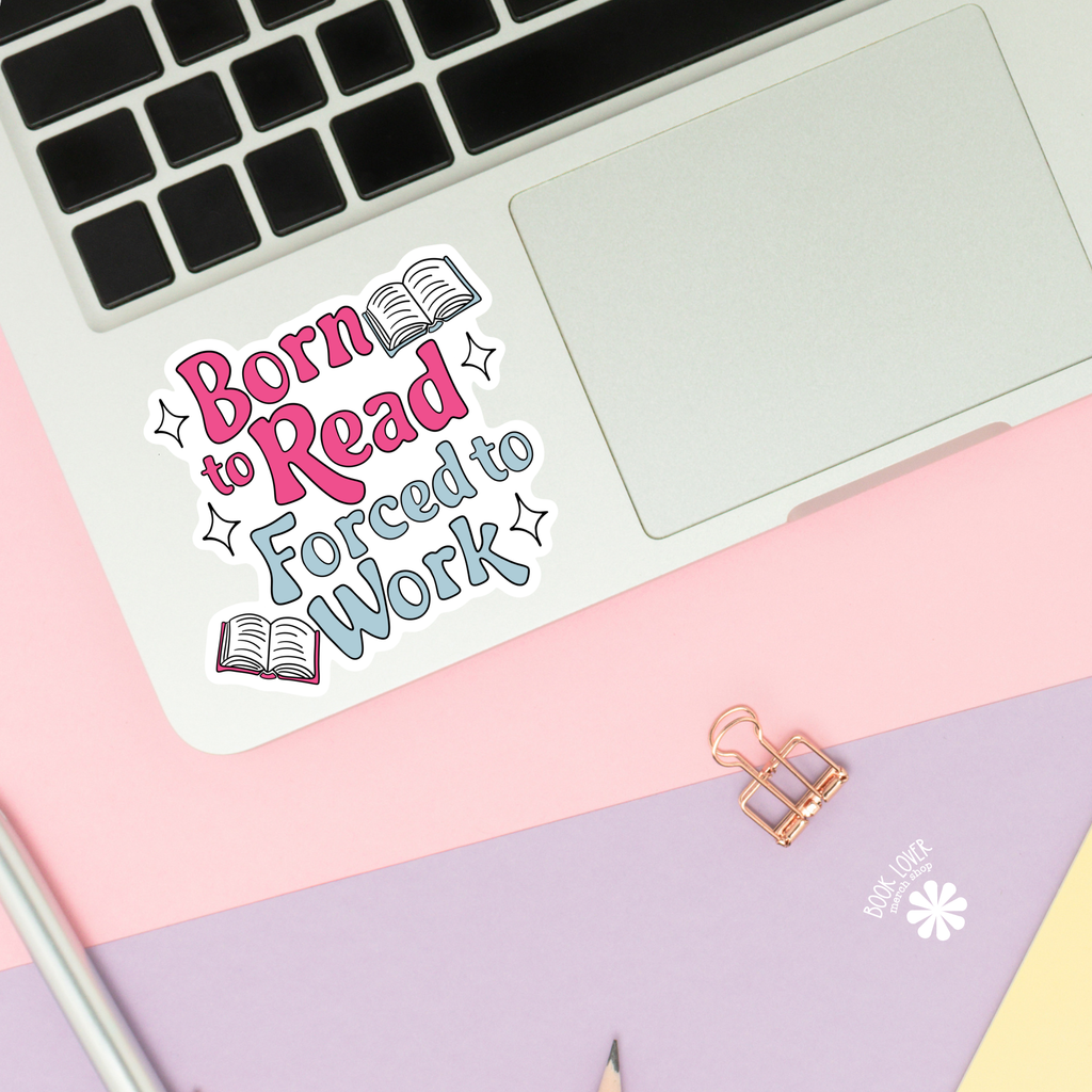 Born To Read Forced to Work Stickers / Bookish Stickers: 2''