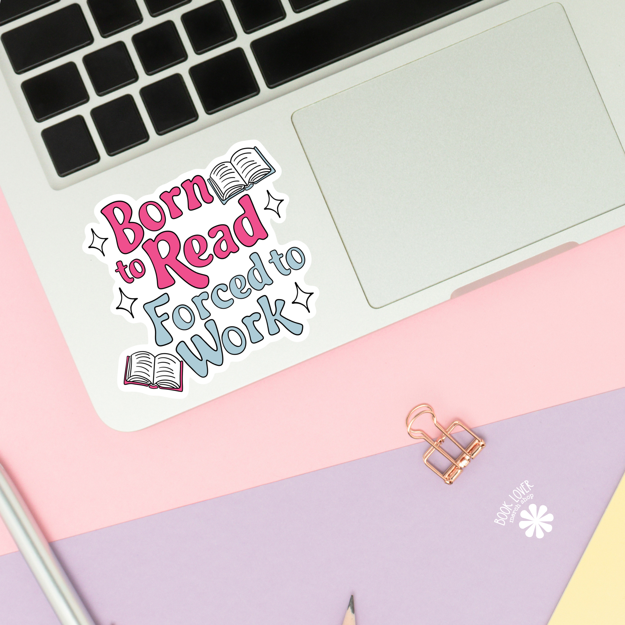 Born To Read Forced to Work Stickers / Bookish Stickers: 2''