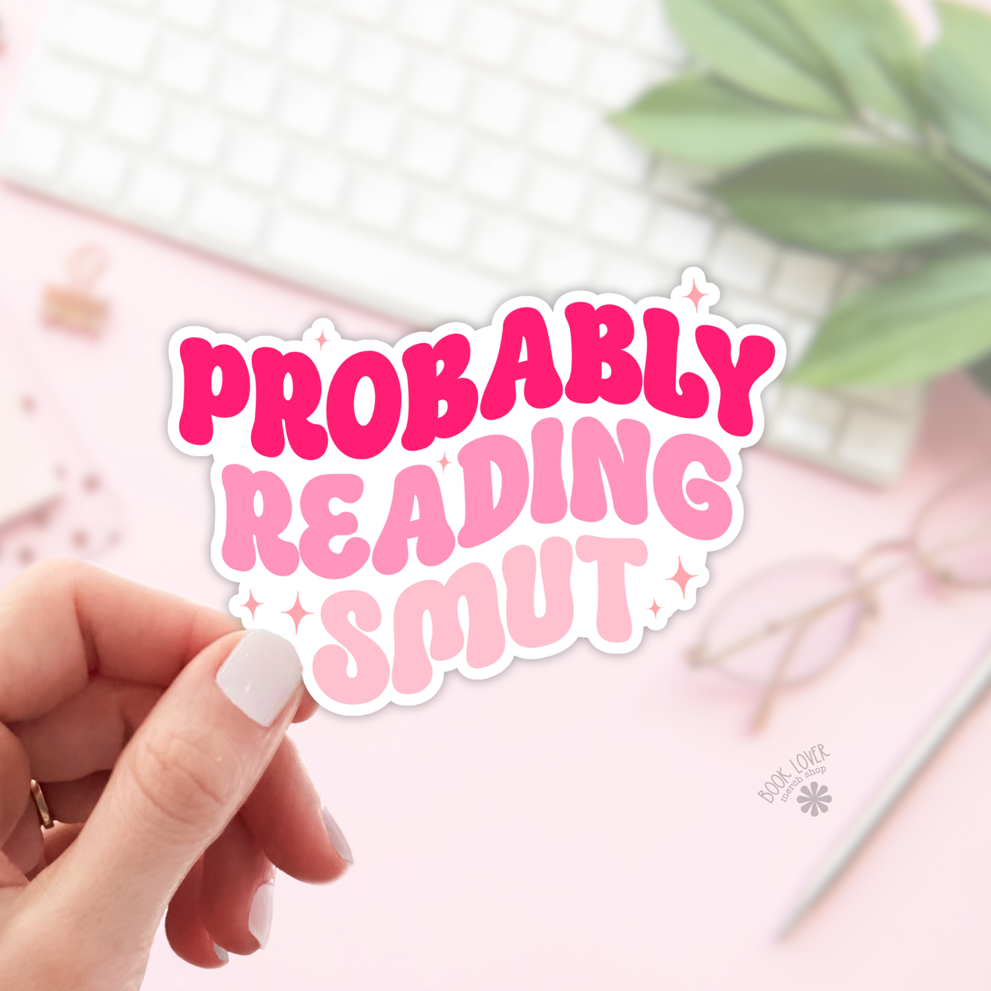 Probably Reading Smut Sticker / Bookish Stickers: Matte Stickers 2''