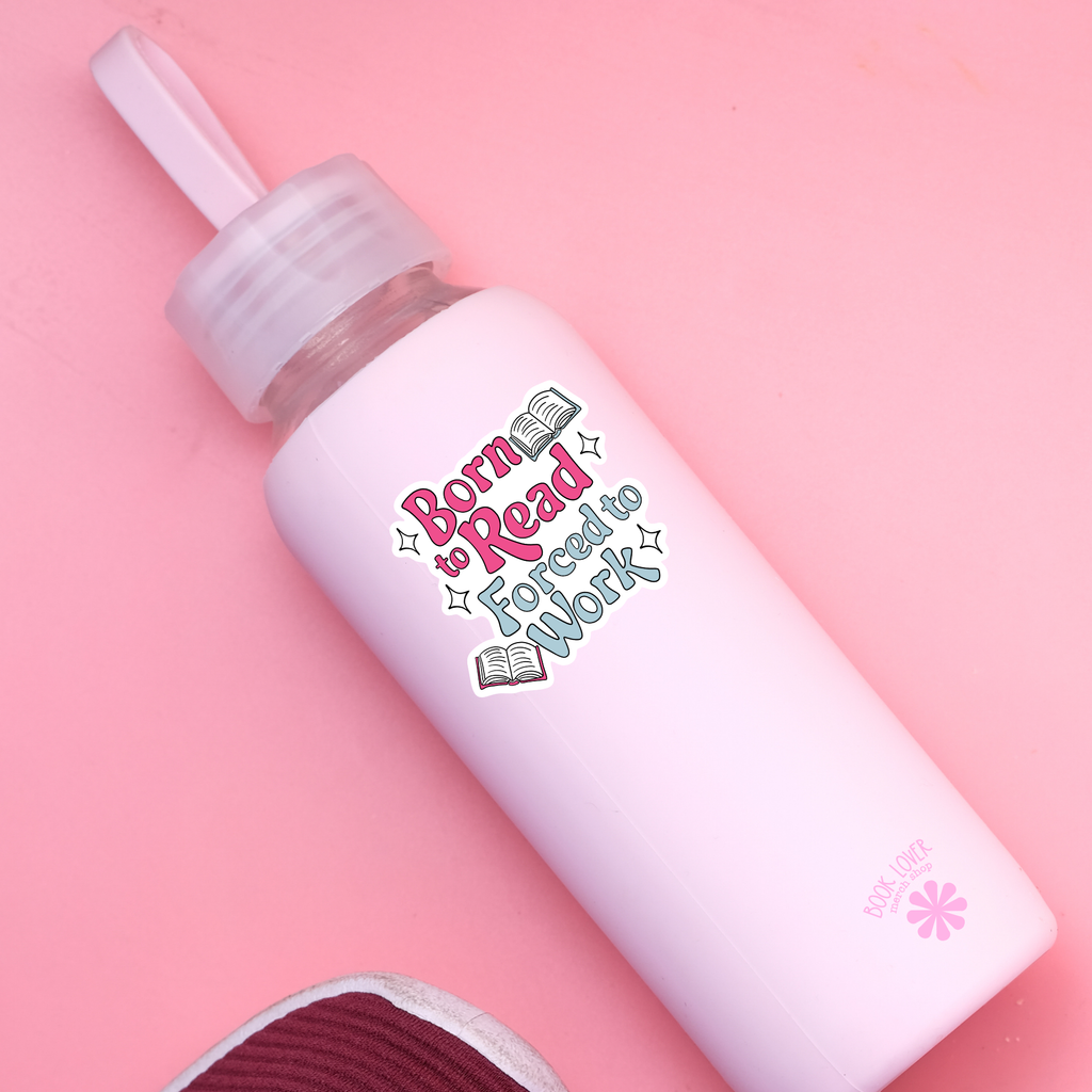 Born To Read Forced to Work Stickers / Bookish Stickers: 2''